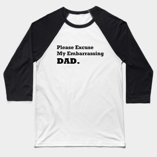 Please Excuse My Embarrassing Dad. Gift For Daddy Baseball T-Shirt